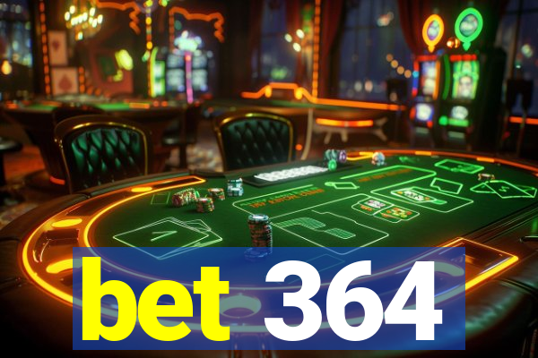 bet 364